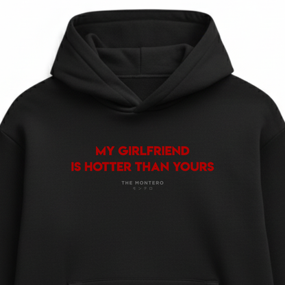 MY GIRLFRIEND IS HOTTER THAN YOURS UNISEX HOODIE - THE MONTERO
