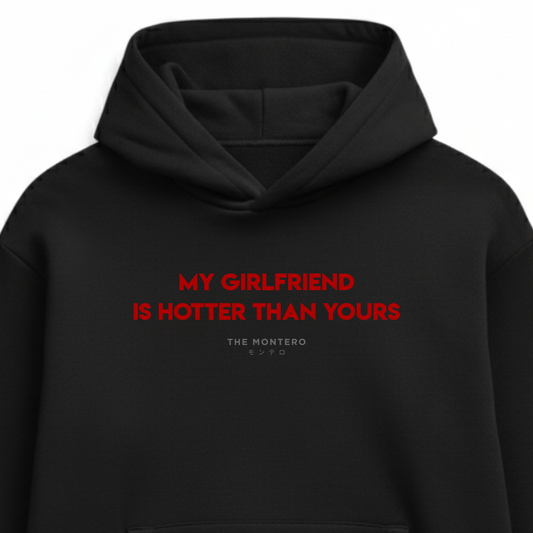 MY GIRLFRIEND IS HOTTER THAN YOURS UNISEX HOODIE - THE MONTERO