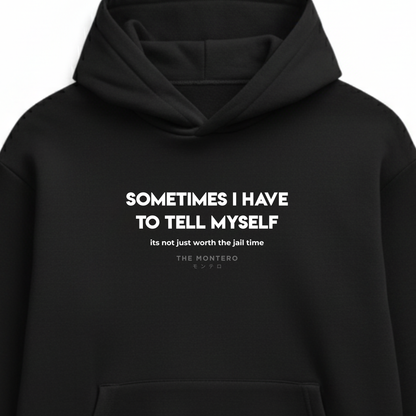 Sometimes I Tell Myself It’s Not Worth the Jail Time – Unisex Hoodie - THE MONTERO