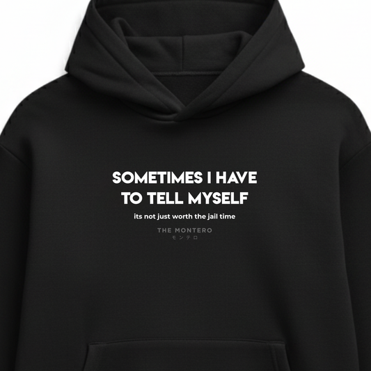 Sometimes I Tell Myself It’s Not Worth the Jail Time – Unisex Hoodie - THE MONTERO